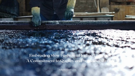Embracing Slow Fashion at Indigo Union: A Commitment to Quality and Sustainability